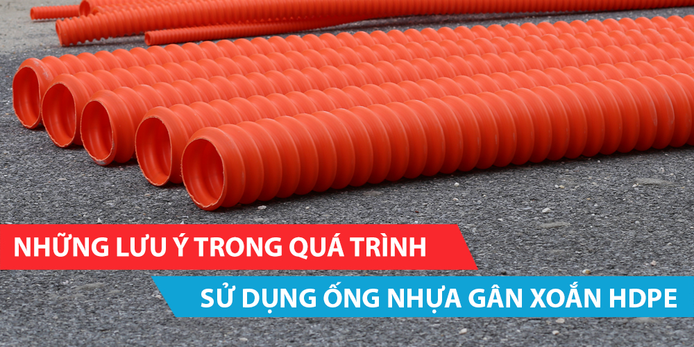 Những lưu ý trong quá trình sử dụng ống nhựa gân xoắn HDPE