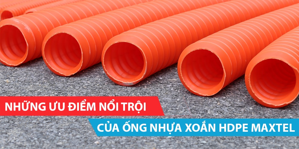 Những ưu điểm nổi trội của ống nhựa xoắn HDPE MAXTEL