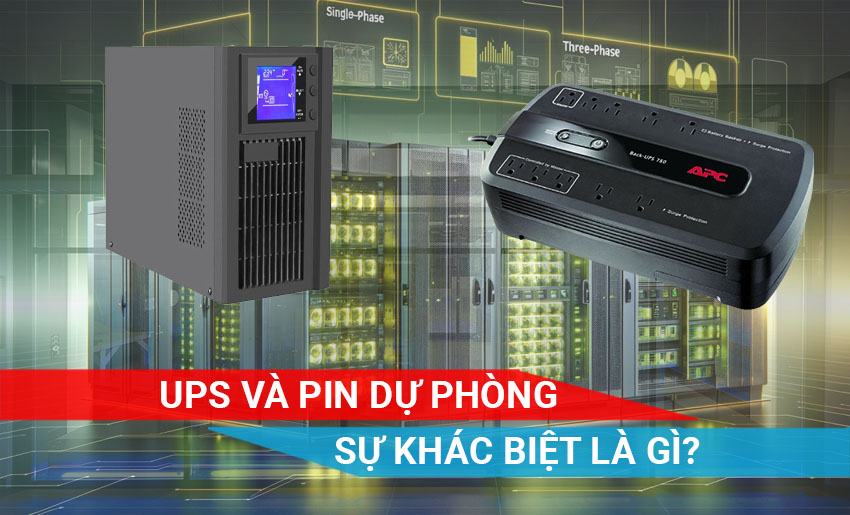 Bộ lưu điện UPS và Pin dự phòng: Khác biệt như thế nào