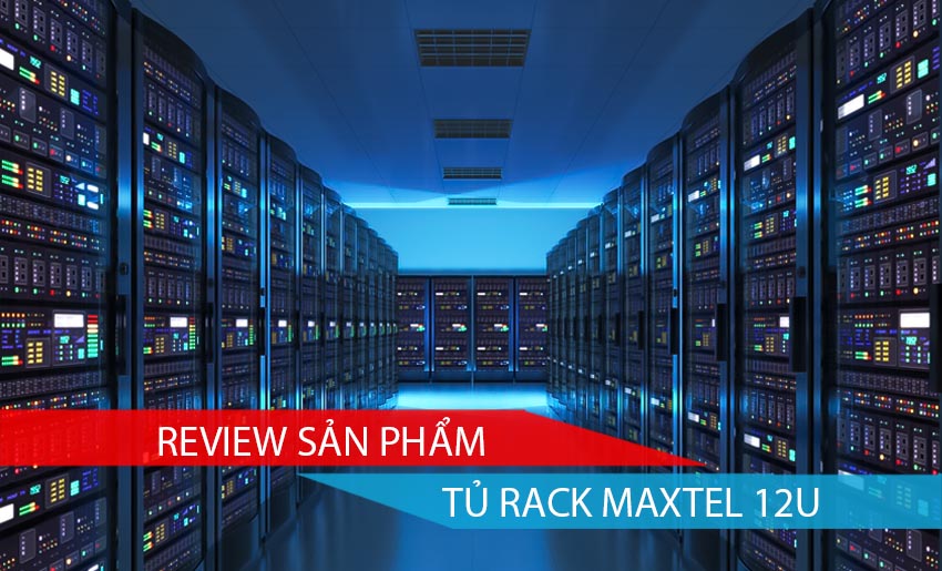 Review sản phẩm tủ rack Maxtel 12U